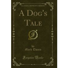A Dog's Tale (Classic Reprint)
