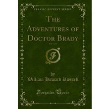 The Adventures of Doctor Brady, Vol. 1 of 3 (Classic Reprint)