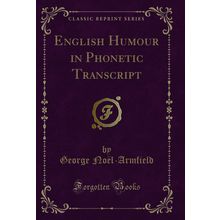 English Humour in Phonetic Transcript (Classic Reprint)