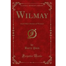 Wilmay: And Other Stories of Women (Classic Reprint)