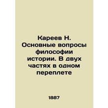 N. Kareev The Basic Questions of the Philosophy of History. In Two Parts in One