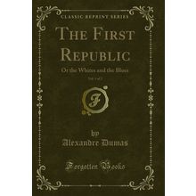 The First Republic, Vol. 1 of 2: Or the Whites and the Blues (Classic Reprint)