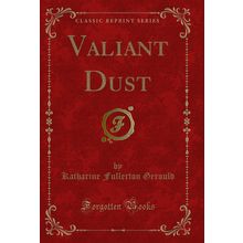 Valiant Dust (Classic Reprint)