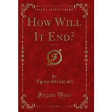 How Will It End?, Vol. 2 of 3 (Classic Reprint)
