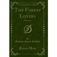The Forest Lovers: A Romance (Classic Reprint)