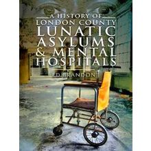 A History Of London County Lunatic Asylums Mental Hospitals
