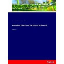 A Complete Collection of the Protests of the Lords