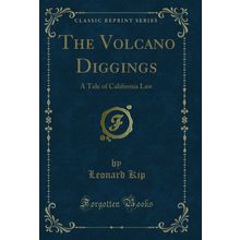 The Volcano Diggings: A Tale of California Law (Classic Reprint)