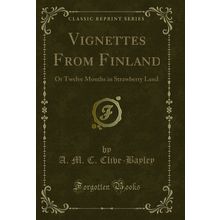 Vignettes From Finland: Or Twelve Months in Strawberry Land (Classic Reprint)