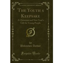 The Youths Keepsake: A Christmas and New Year's Gift for Young People