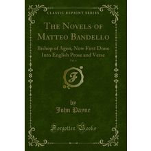 The Novels of Matteo Bandello, Vol. 4: Bishop of Agen (Classic Reprint)