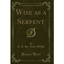 Wise as a Serpent, Vol. 2 of 3 (Classic Reprint)
