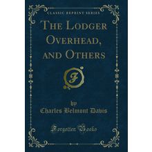 The Lodger Overhead, and Others (Classic Reprint)