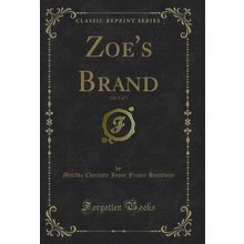 Zoe's Brand, Vol. 2 of 3 (Classic Reprint)