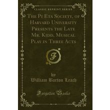 The Pi Eta Society, of Harvard University Presents the Late Mr. Kidd