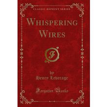 Whispering Wires (Classic Reprint)