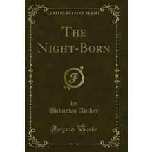 The Night-Born (Classic Reprint)