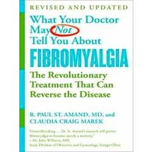 What Your Doctor May Not Tell You about Fibromyalgia: The Revolutionary Treatmen