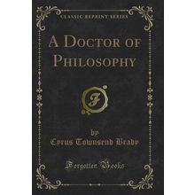 A Doctor of Philosophy (Classic Reprint)