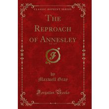 The Reproach of Annesley, Vol. 1 of 3 (Classic Reprint)