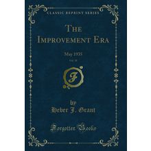 The Improvement Era, Vol. 38: May 1935 (Classic Reprint)