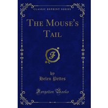 The Mouse's Tail (Classic Reprint)
