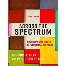 Across The Spectrum Understanding Issues In Evangelical Theology