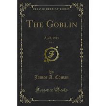The Goblin, Vol. 3: April, 1923 (Classic Reprint)