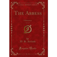 The Abbess, Vol. 3 of 3: A Romance (Classic Reprint)