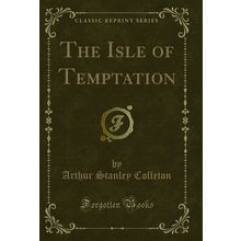 The Isle of Temptation (Classic Reprint)