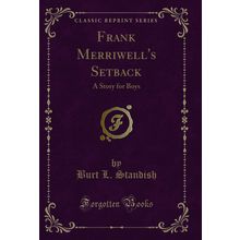 Frank Merriwell's Setback: A Story for Boys (Classic Reprint)