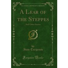 A Lear of the Steppes: And Other Stories (Classic Reprint)