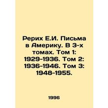 E.I. Letters to America. In 3 Volumes. Volume 1: 1929-1936. Volume 2: 1936-194