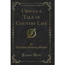 Ursula a Tale of Country Life (Classic Reprint)
