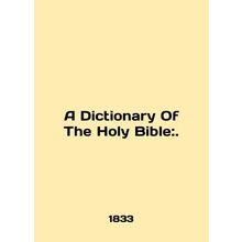 A Dictionary Of The Holy Bible:. In English.