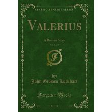 Valerius, Vol. 2 of 2: A Roman Story (Classic Reprint)