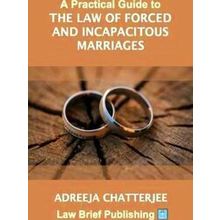 A Practical Guide to the Law of Forced and Incapacitous Marriages