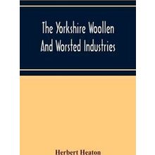 The Yorkshire Woollen And Worsted Industries, From The Earliest Times Up To The