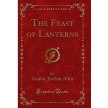 The Feast of Lanterns (Classic Reprint)