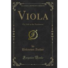 Viola: Or, Life in the Northwest (Classic Reprint)