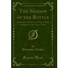 The Shadow of the Bottle (Classic Reprint)