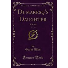 Dumaresq's Daughter, Vol. 3 of 3: A Novel (Classic Reprint)