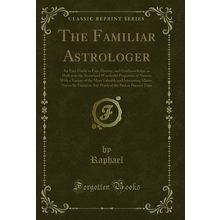 The Familiar Astrologer (Classic Reprint)