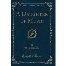 A Daughter of Music (Classic Reprint)