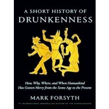 A Short History Of Drunkenness How, Why, Where, And When Humankind Has Gotten Me