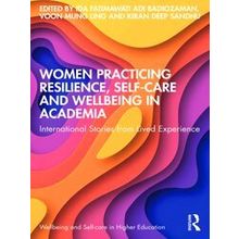 Wellbeing and Self-care in Higher Education: Women Practicing Resilience, Self-c