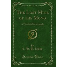 The Lost Mine of the Mono: A Tale of the Sierra Nevada (Classic Reprint)