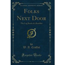 Folks Next Door: The Log Book of a Rambler (Classic Reprint)