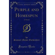 Purple and Homespun: A Novel (Classic Reprint)