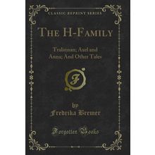 The H-Family: Tralinnan; Axel and Anna; And Other Tales (Classic Reprint)